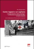 Cento ragazzi e un capitano. La brigata Giustizia e Libertà «Montagna» e la Resistenza sui monti dell'alto Reno tra storia e memoria. Ediz. ampliata