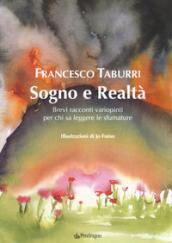 Sogno e realtà. Brevi racconti variopinti per chi sa leggere le sfumature