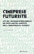Cineprese futuriste. Atti del Convegno internazionale nei cento anni del Manifesto della cinematografia futurista (Roma, 28 novembre 2016)