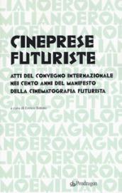 Cineprese futuriste. Atti del Convegno internazionale nei cento anni del Manifesto della cinematografia futurista (Roma, 28 novembre 2016)