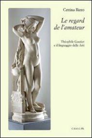 Le regard de l'amateur. Theophile Gautier e il linguaggio delle arti