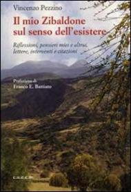 Il mio zibaldone sul senso dell'esistere. Riflessioni, pensieri miei e altrui, lettere, interventi e citazioni