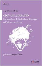 Giovani a disagio. Psicopatologia dell'individuo e del gruppo nell'adolescente di oggi