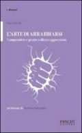 L'arte di arrabbiarsi. Comprendere e gestire collera e aggressività