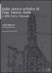 Guida storico-artistica di Lugo, Faenza, Imola e della bassa Romagna. I colori della terra