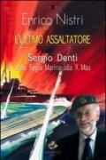 L'ultimo assaltatore. Sergio Denti dalla Regia Marina alla X Mas