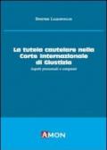 La tutela cautelare nella Corte internazionale di giustizia. Aspetti processuali e comparati