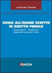 Guida all'esame scritto di diritto penale. Schemi operativi. Modelli di atti. Suggerimenti per superare l'esame