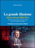 La grande illusione. Matteo Renzi 2004-2014