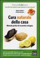 Cura naturale della casa. Manuale pratico di economia ecologica