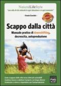 Scappo dalla città. Manuale pratico di downshifting, decrescita, autoproduzione