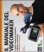 Il manuale del videomaker. La guida completa per progettare, realizzare e promuovere audiovisivi di successo