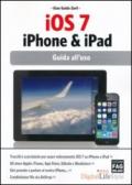 IOS 7. IPhone & IPad. Guida all'uso
