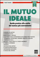 Il mutuo ideale. Guida pratica alla scelta del mutuo più conveniente. Con aggiornamento online