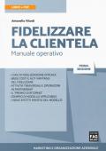 Fidelizzare la clientela. Manuale operativo. Con e-book