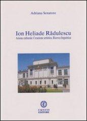 Ion Heliade Radulescu. Azione culturale. Creazione artistica. Ricerca linguistica