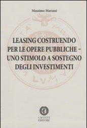 Leasing costruendo per le opere pubbliche. Uno stimolo a sostegno degli investimenti