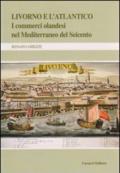 Livorno e l'Atlantico. I commerci olandesi nel Mediterraneo del Seicento