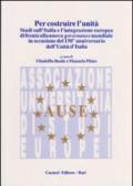 Per costruire l'unità. Studi sull'Italia e l'integrazione europea di fronte alla nuova governance mondiale in occasione del 150° anniversario dell'unità d'Italia