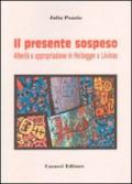 Il presente sospeso. Alterità e appropriazione in Heidegger e Lèvinas