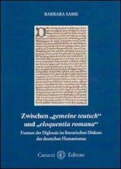 Zwischen gemaine teutsch und eloquentia romana. Formen der Diglossie im literarischen Diskurs des deutschen Humanismus