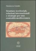 Strutture territoriali, relazioni internazionali e strategie per una centralità mediterranea