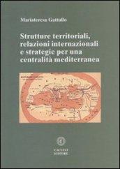 Strutture territoriali, relazioni internazionali e strategie per una centralità mediterranea