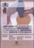 Linee guida per l'attività fisica finalizzata alla prevenzione ed al trattamento del sovrappeso e dell'obesità in età adulta