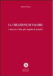 La creazione di valore è davvero l'idea più stupida del mondo?