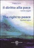 Il diritto alla pace. I diritti negati. Ediz. italiana e inglese