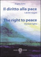 Il diritto alla pace. I diritti negati. Ediz. italiana e inglese