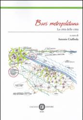 Bari metropolitana. La città delle città