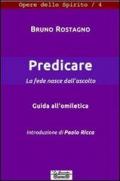 Predicare, la fede nasce dall'annunzio. Guida all'omiletica