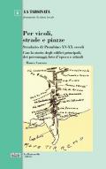 Per vicoli, strade e piazze. Stradario di Piombino XV-XX secoli