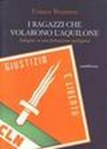 I ragazzi che volarono l'aquilone. Indagine su una formazione partigiana