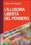 L'illusoria libertà del pensiero. Il gioco complesso dei nostri condizionamenti