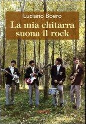 La mia chitarra suona il rock. Un viaggio con il pensiero da Alba alla «swinging» London degli anni '60