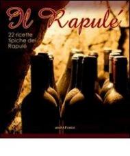 Il Rapulé. 22 ricette tipiche del Rapulé