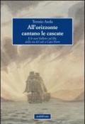 All'orizzonte cantano le cascate. E le navi ballano sul filo, dalla via del sale a Capo Horn