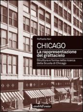 Chicago. La rappresentazione del grattacielo. Struttura e forma nella ricerca della scuola di Chicago