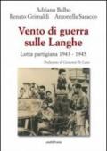 Vento di guerra sulle Langhe. Lotta partigiana 1943-1945