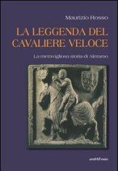 La leggenda del cavaliere veloce. La meravigliosa storia di Aleramo