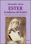 Ester la ballerina del Kedive. L'avventurosa vita di Ester Teresa Ferrero