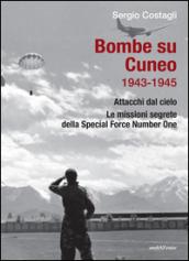 Bombe su Cuneo 1943-1945. Attacchi dal cielo. Le missioni segrete della Special Force Number One