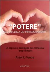 «Potere» alla ricerca dei privilegi perduti. Un approccio psicologico per riconoscere i propri bisogni