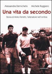 Una vita da secondo. Storia di Mirko Ferretti, l'allenatore nell'ombra. Ediz. illustrata