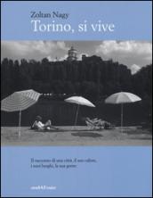 Torino, si vive. Il racconto di una città, il suo calore, i suoi luoghi, la sua gente in quindici anni di fotografie. Ediz. illustrata