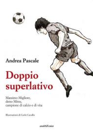 Doppio superlativo. Massimo Migliore, detto Mittu, campione di calcio e di vita