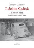 Il delitto Codecà. Il «Boia della Valsusa» e il misterioso omicidio che nel 1952 fece tremare Torino