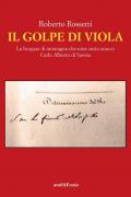 Il golpe di Viola. La borgata di montagna che mise sotto scacco Carlo Alberto di Savoia